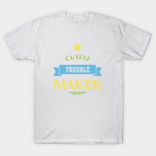 Cutest trouble maker sweetest trouble maker T-Shirt